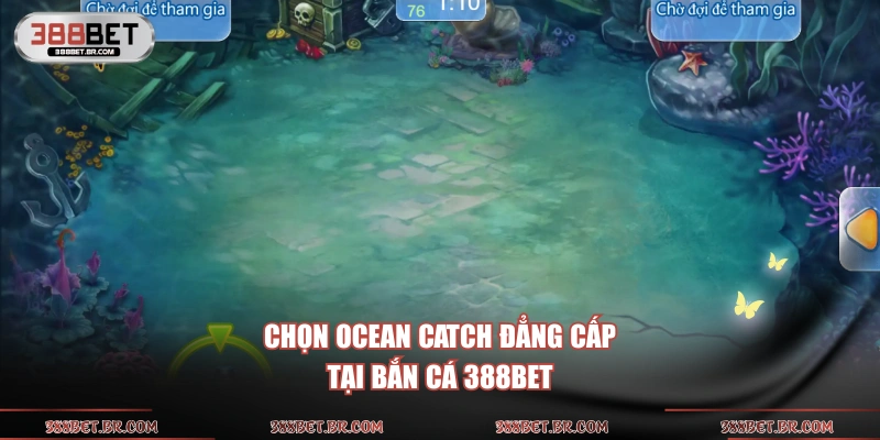 Chọn Ocean Catch đẳng cấp tại bắn cá 388BET