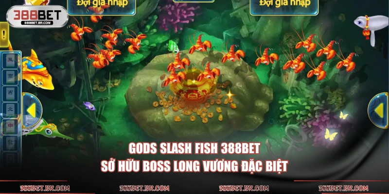 Gods Slash Fish 388BET sở hữu boss Long Vương đặc biệt