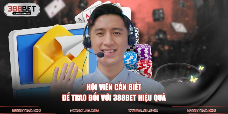Hội viên cần biết để trao đổi với 388BET hiệu quả