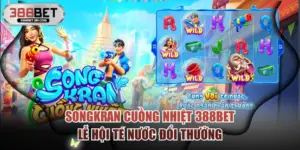 Songkran Cuồng Nhiệt 388BET